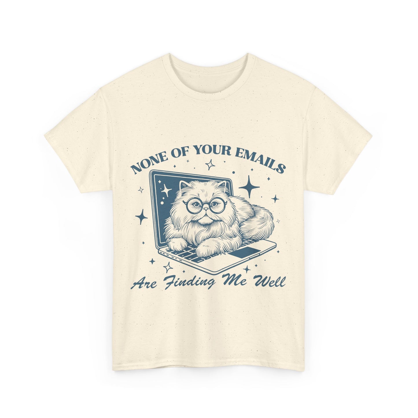 None of Your Emails are Finding Me Well - Shirt