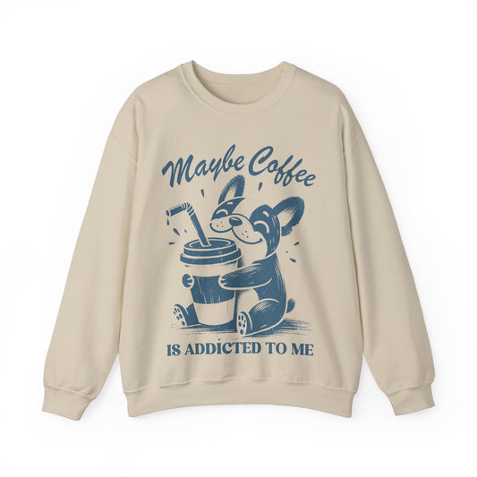 Maybe Coffee is Addicted to Me - Crewneck Sweatshirt