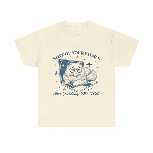 None of Your Emails are Finding Me Well - Shirt