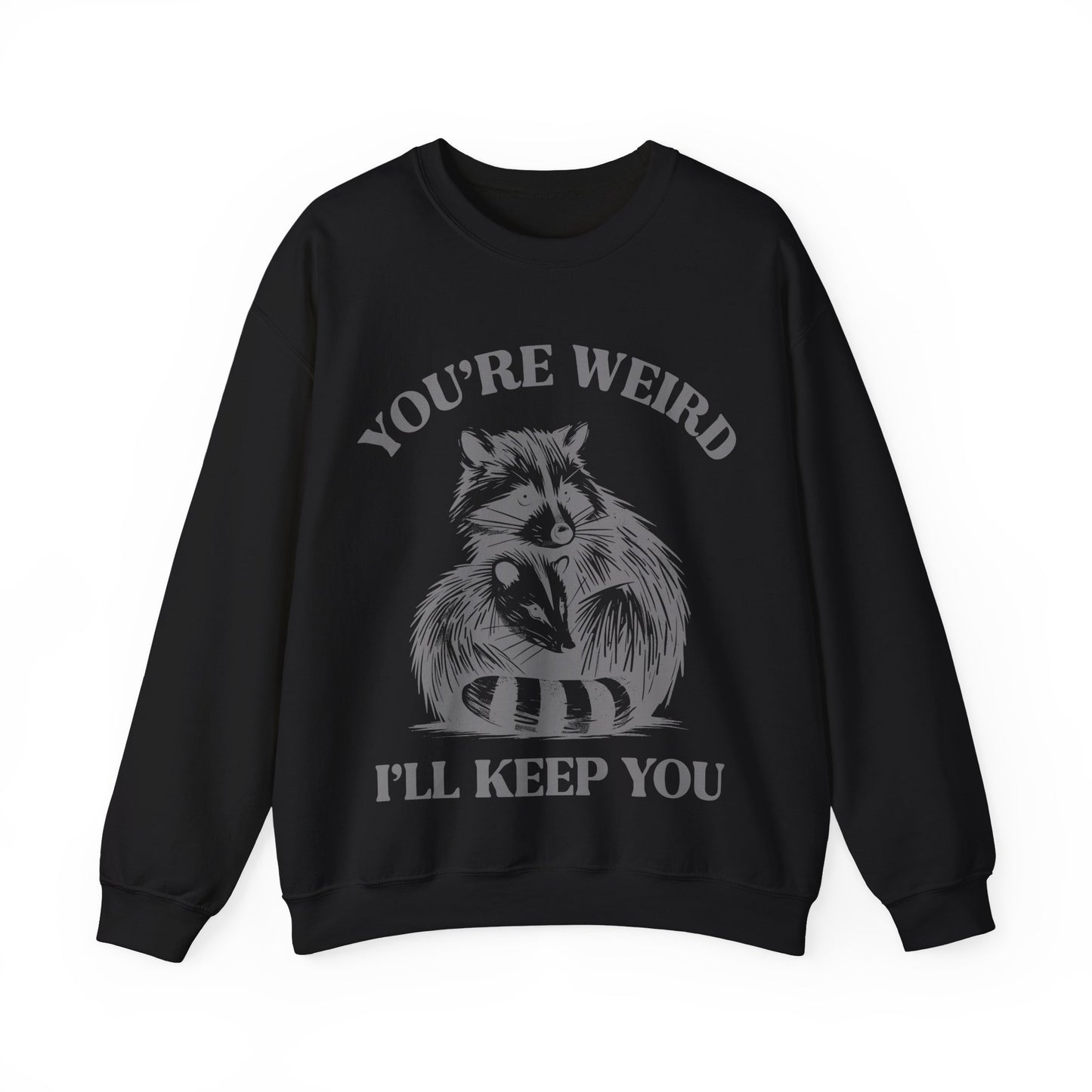 You're Weird, I'll Keep You - Crewneck Sweatshirt