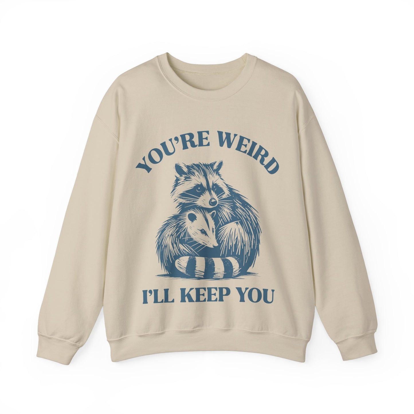 You're Weird, I'll Keep You - Crewneck Sweatshirt