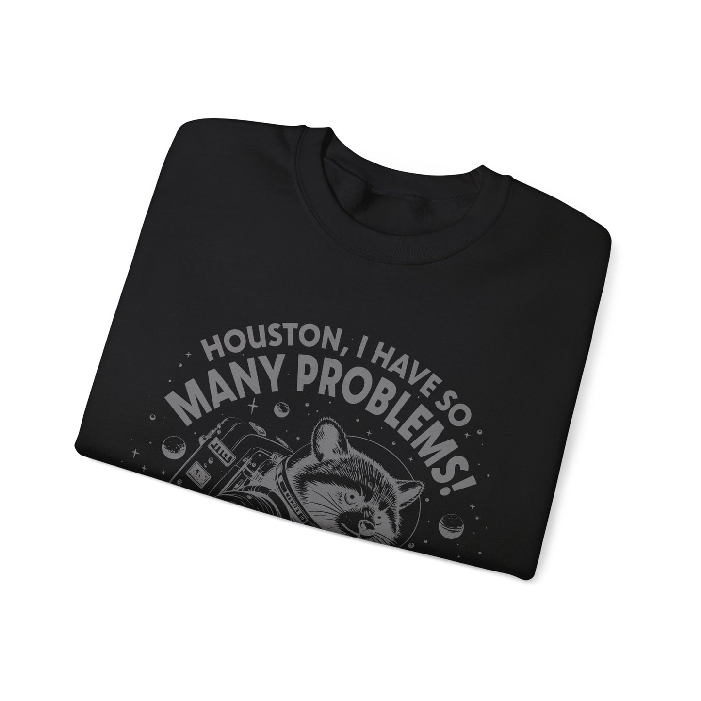 Houston I Have So Many Problems - Crewneck Sweatshirt