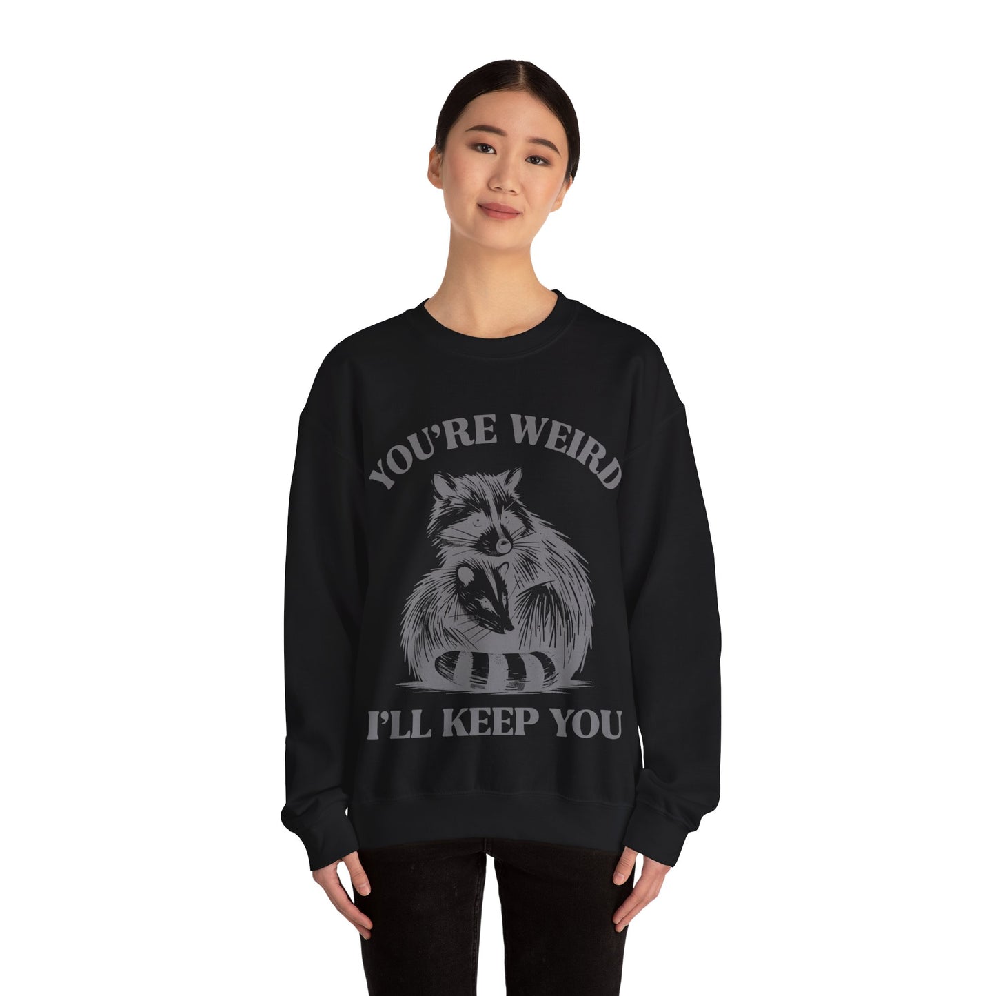 You're Weird, I'll Keep You - Crewneck Sweatshirt