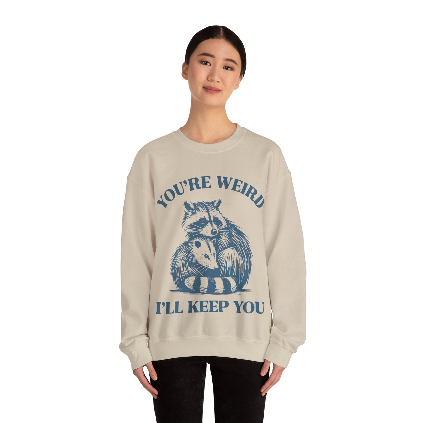 You're Weird, I'll Keep You - Crewneck Sweatshirt