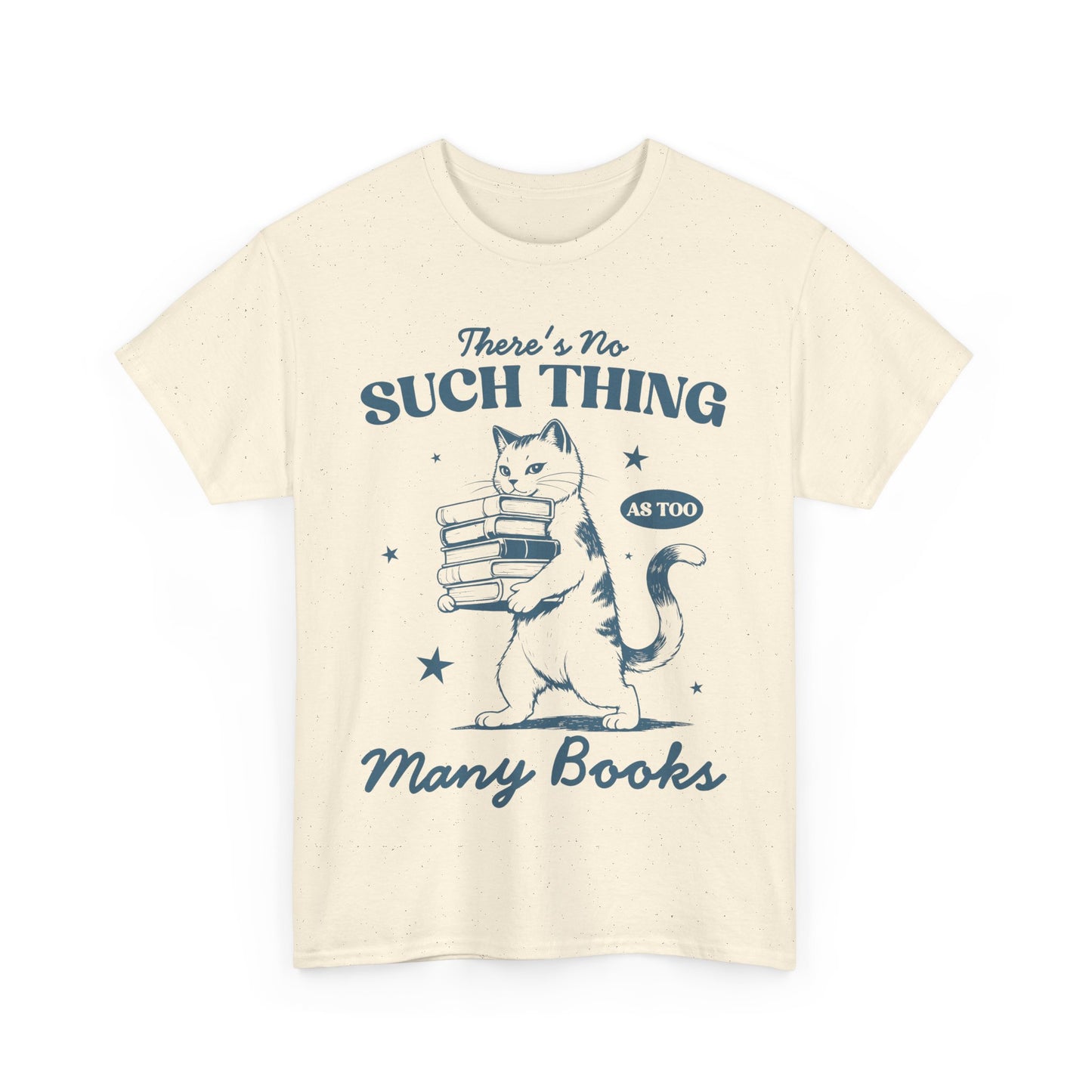 There's No Such Thing As Too Many Books - Shirt