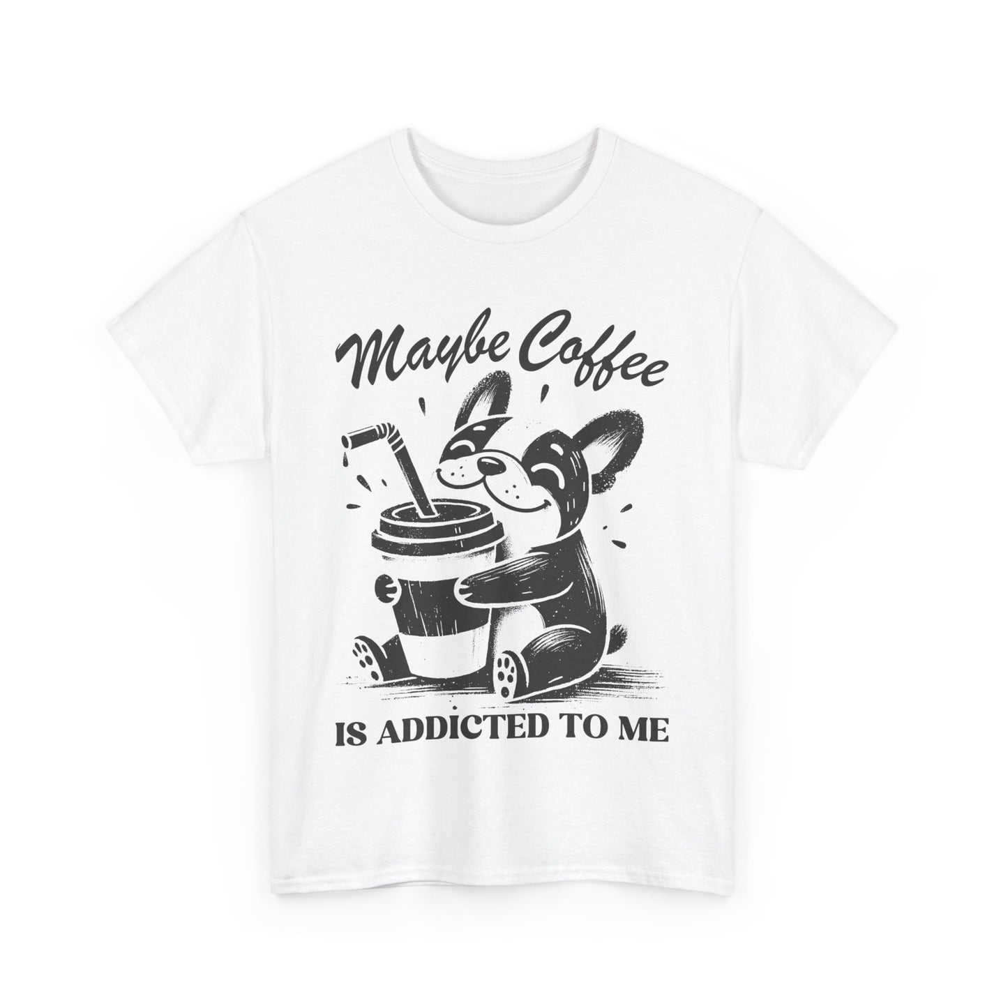 Maybe Coffee is Addicted to Me - Shirt