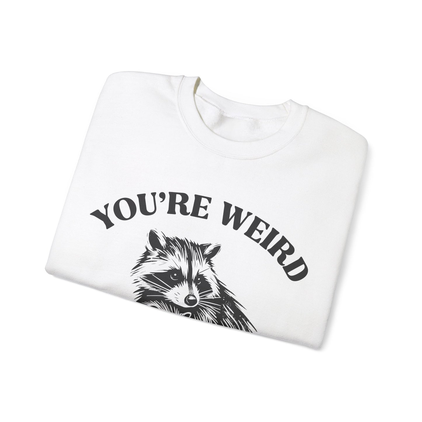 You're Weird, I'll Keep You - Crewneck Sweatshirt