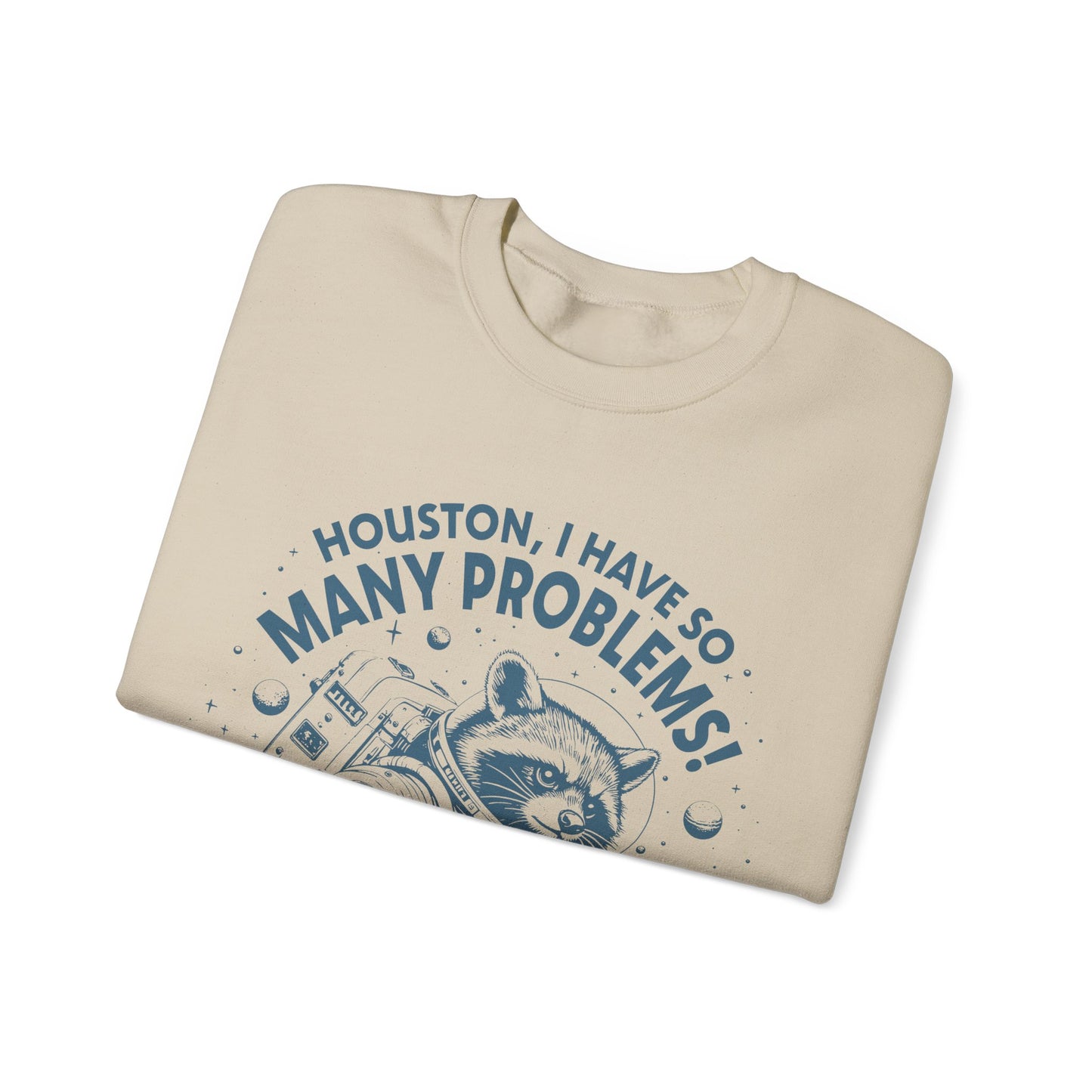 Houston I Have So Many Problems - Crewneck Sweatshirt