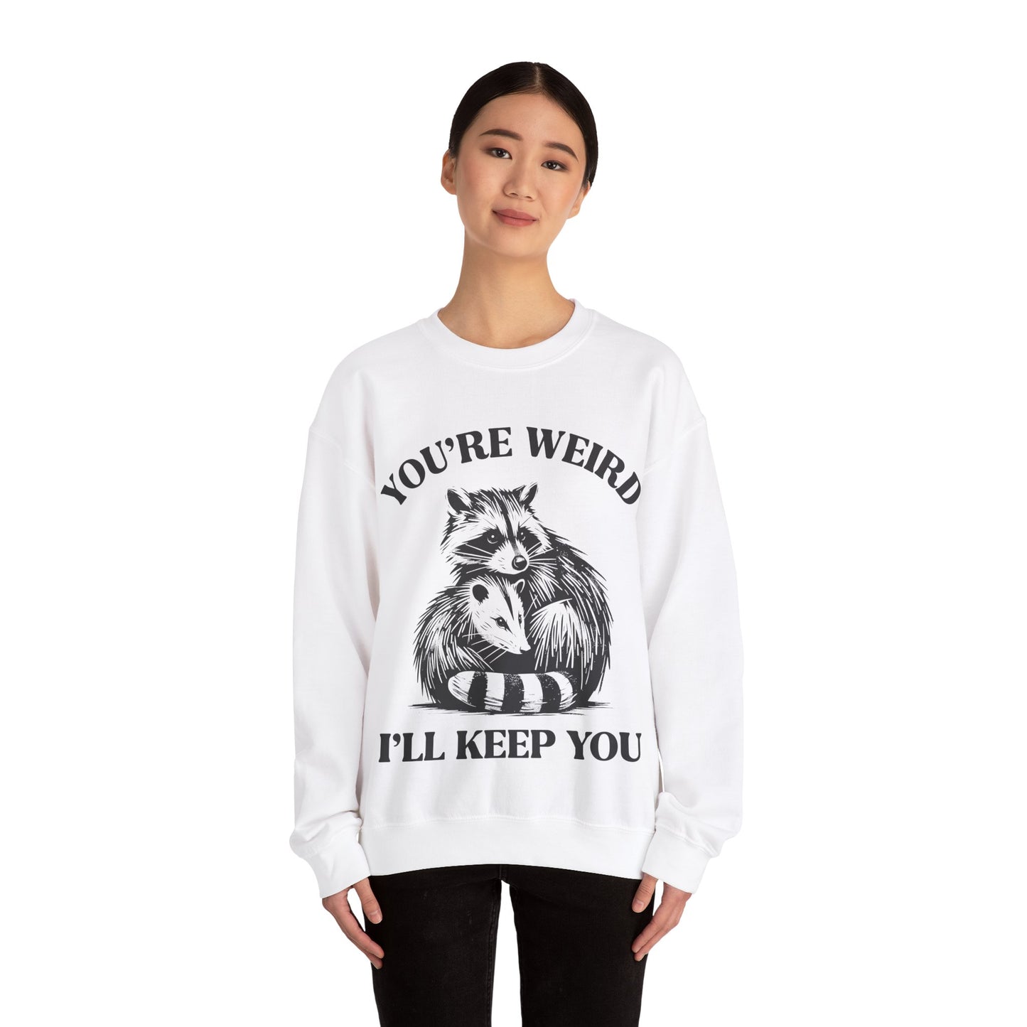 You're Weird, I'll Keep You - Crewneck Sweatshirt