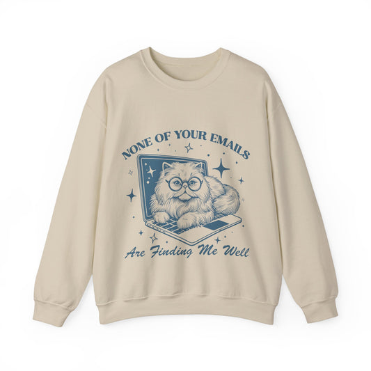 None of Your Emails Are Finding Me Well - Crewneck Sweatshirt