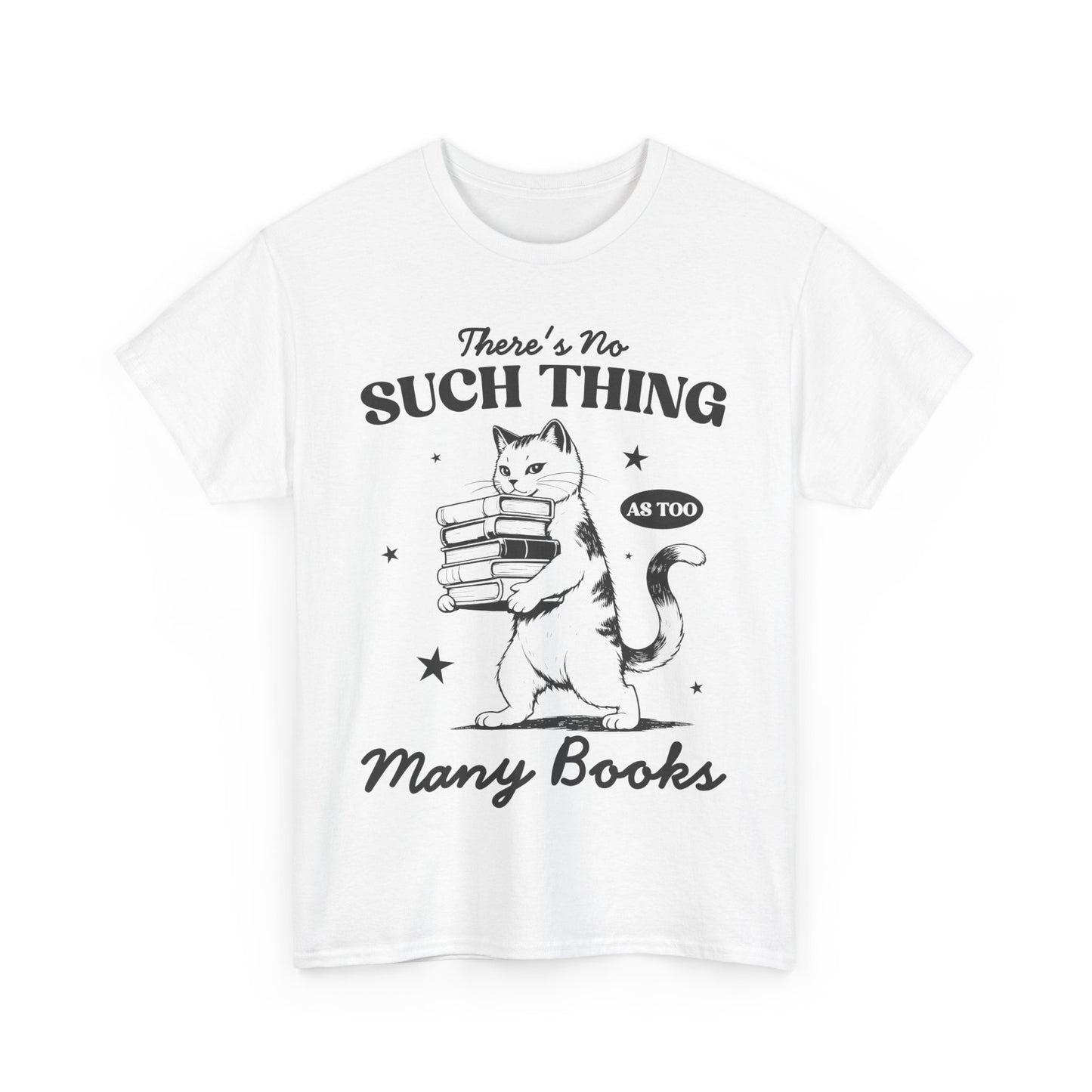 There's No Such Thing As Too Many Books - Shirt