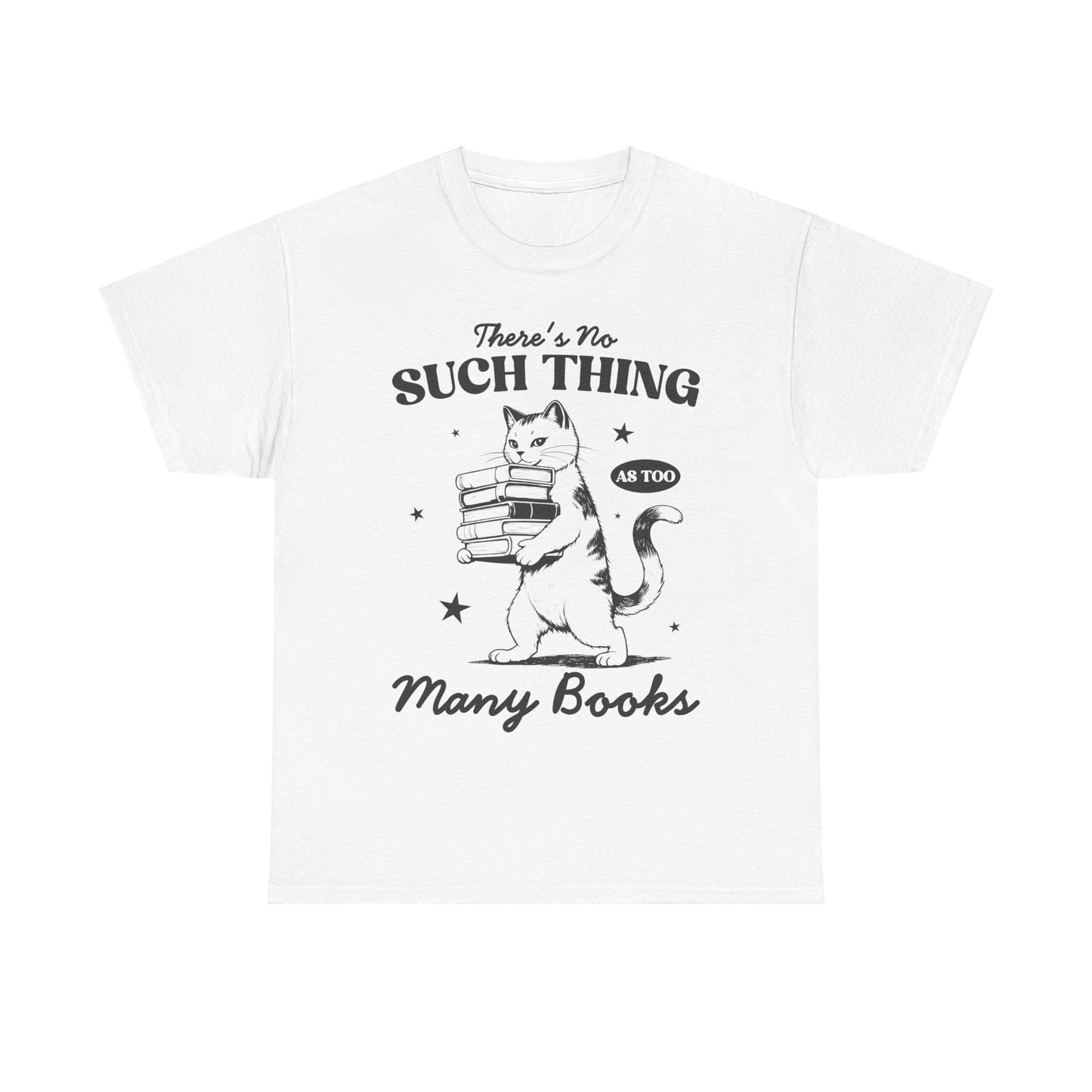 There's No Such Thing As Too Many Books - Shirt