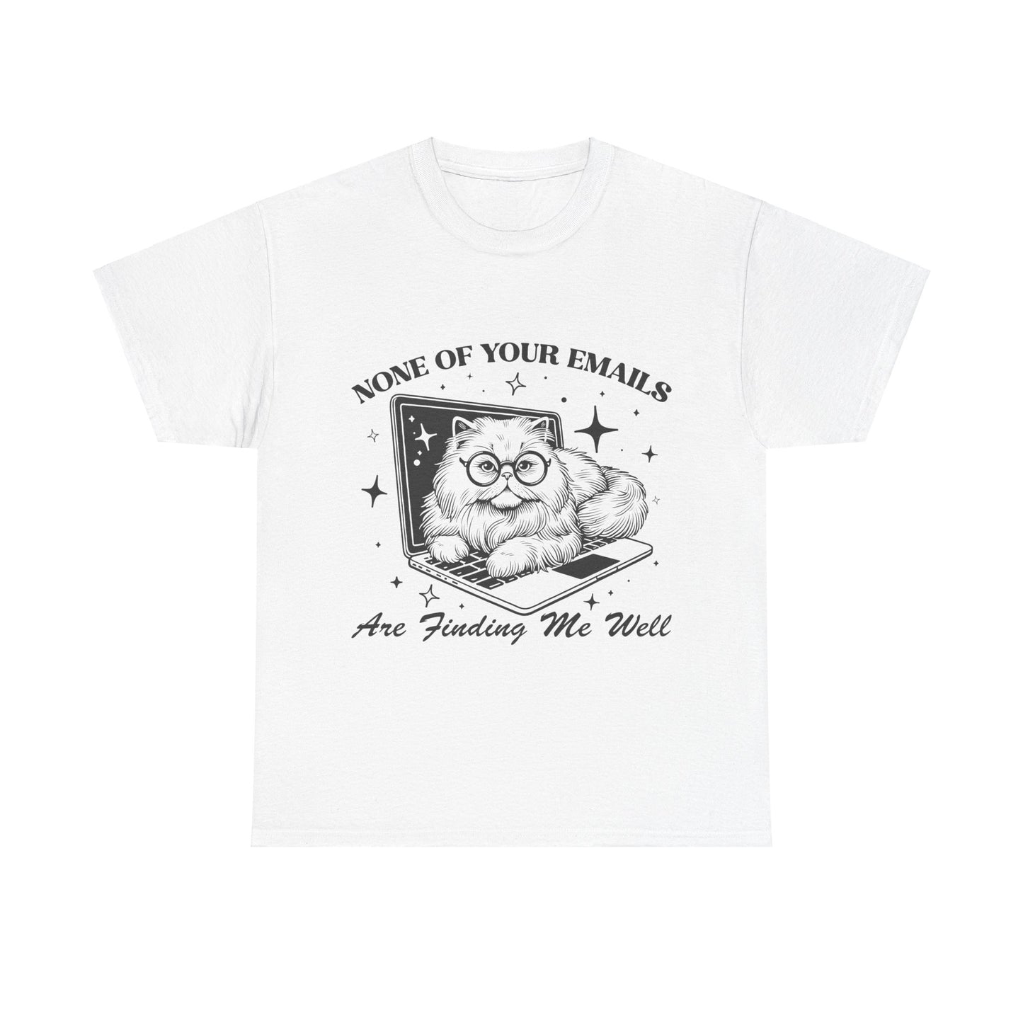 None of Your Emails are Finding Me Well - Shirt