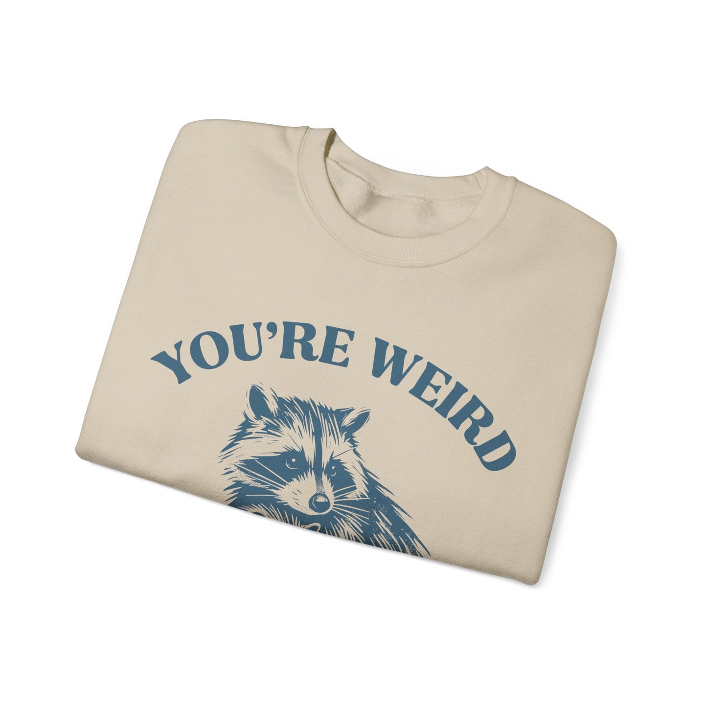 You're Weird, I'll Keep You - Crewneck Sweatshirt