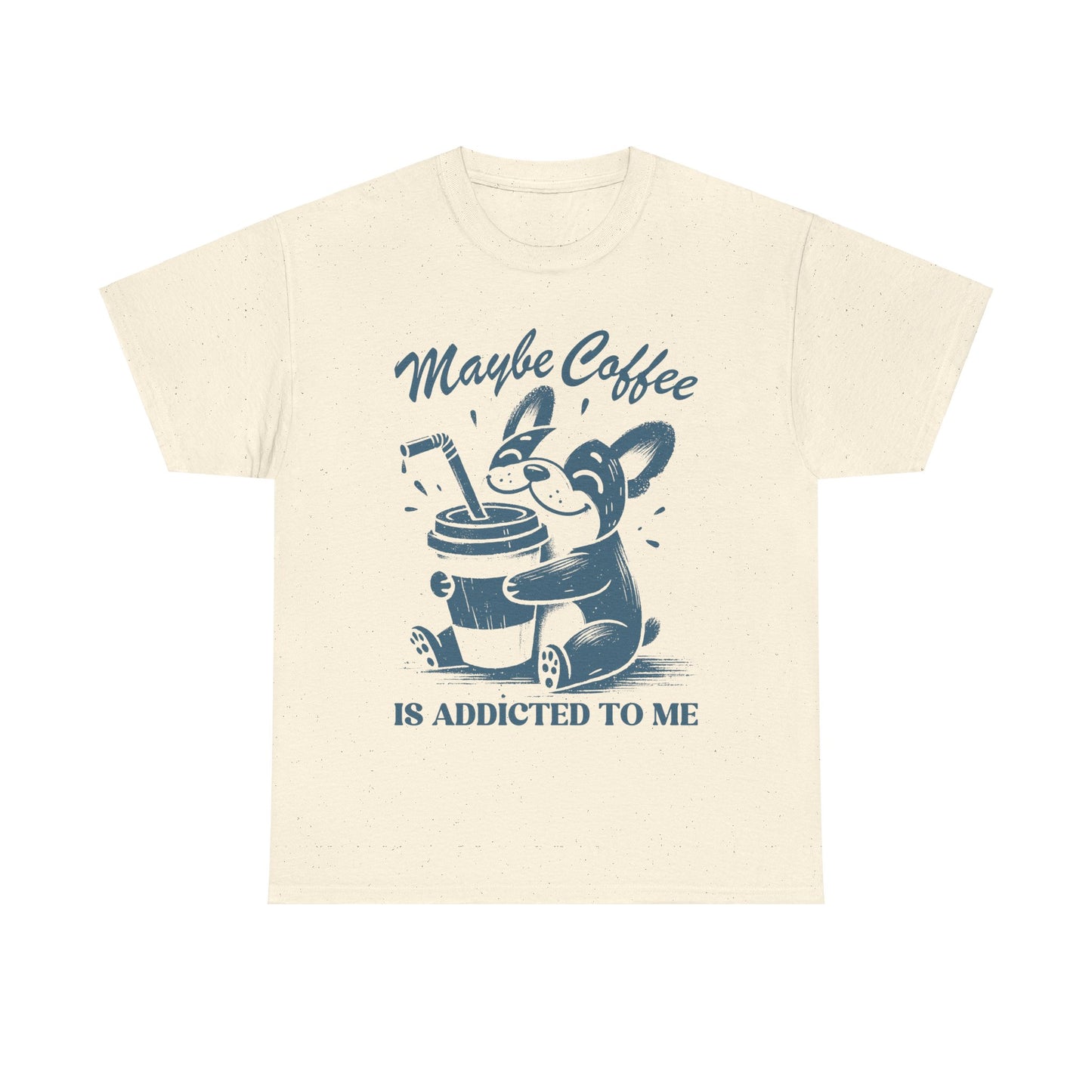 Maybe Coffee is Addicted to Me - Shirt