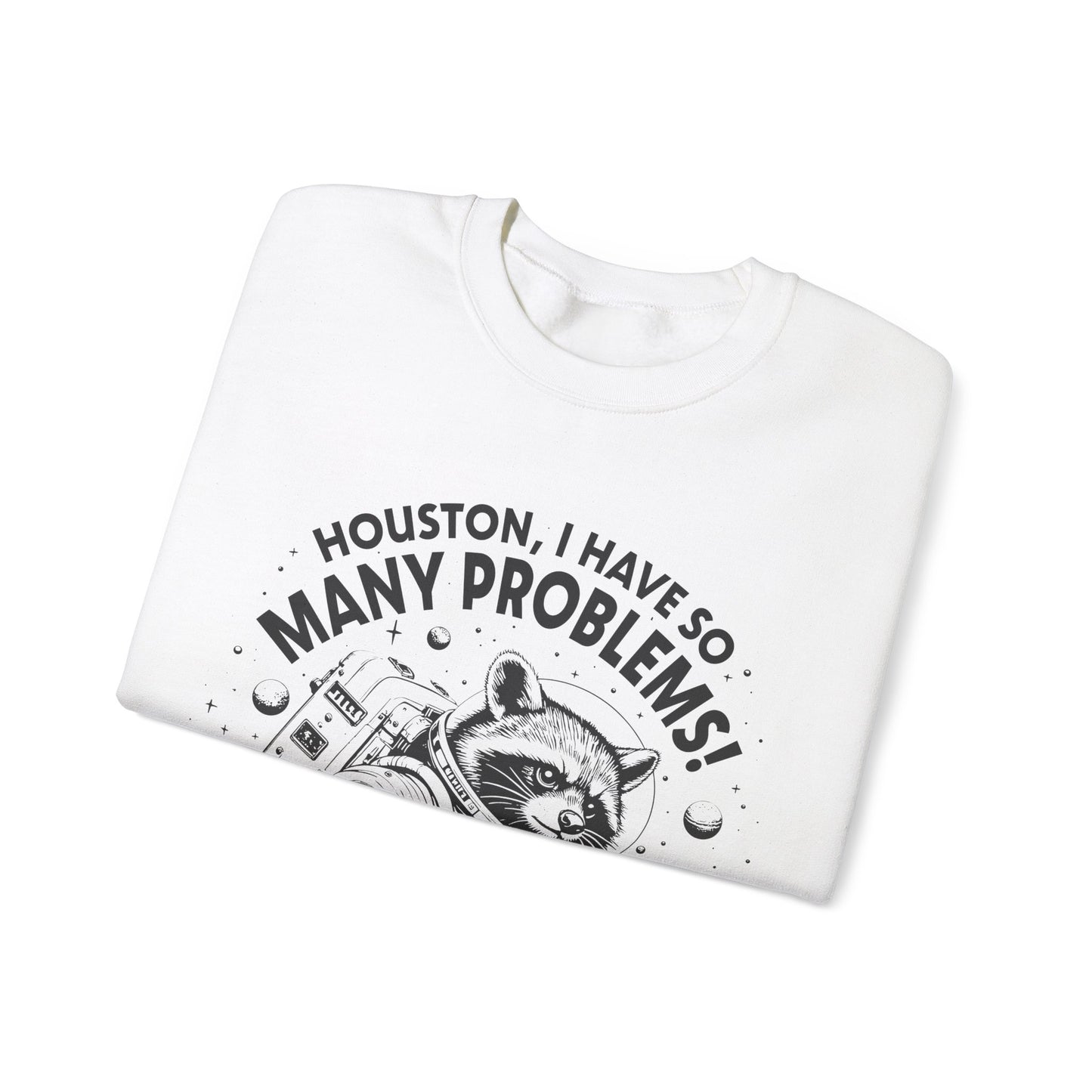 Houston I Have So Many Problems - Crewneck Sweatshirt