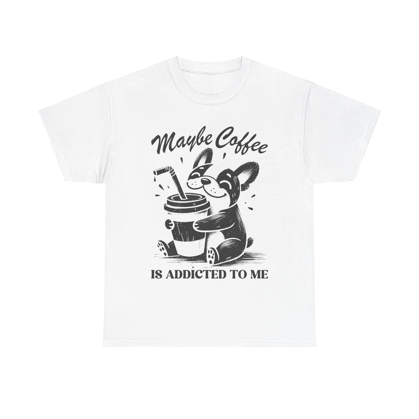 Maybe Coffee is Addicted to Me - Shirt