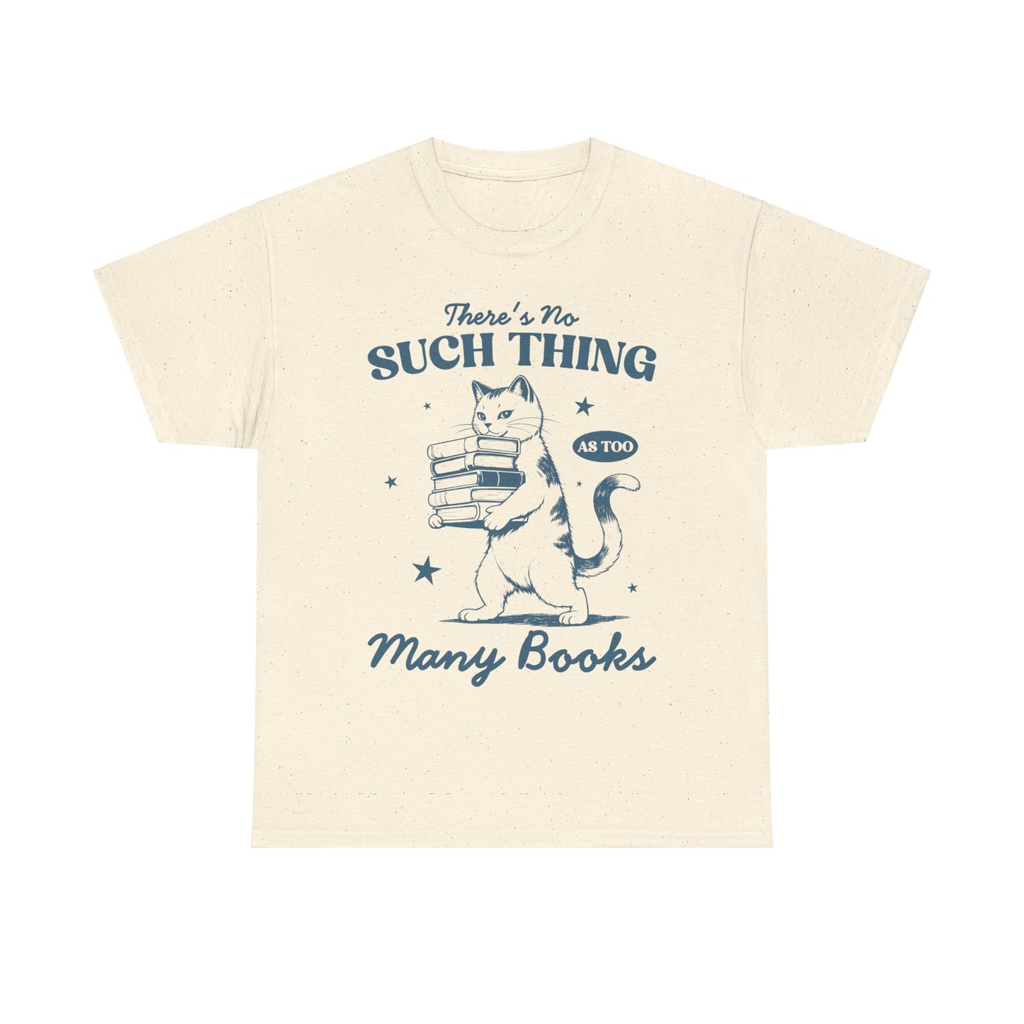 There's No Such Thing As Too Many Books - Shirt