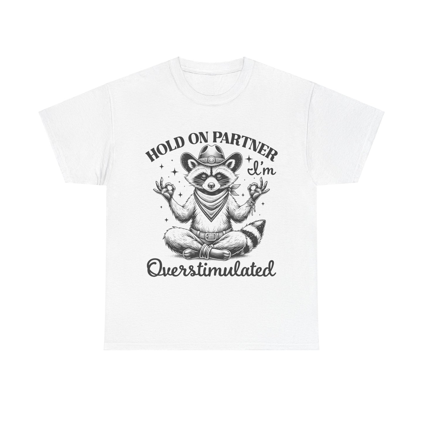 Hold on Partner, I'm Overstimulated - Shirt