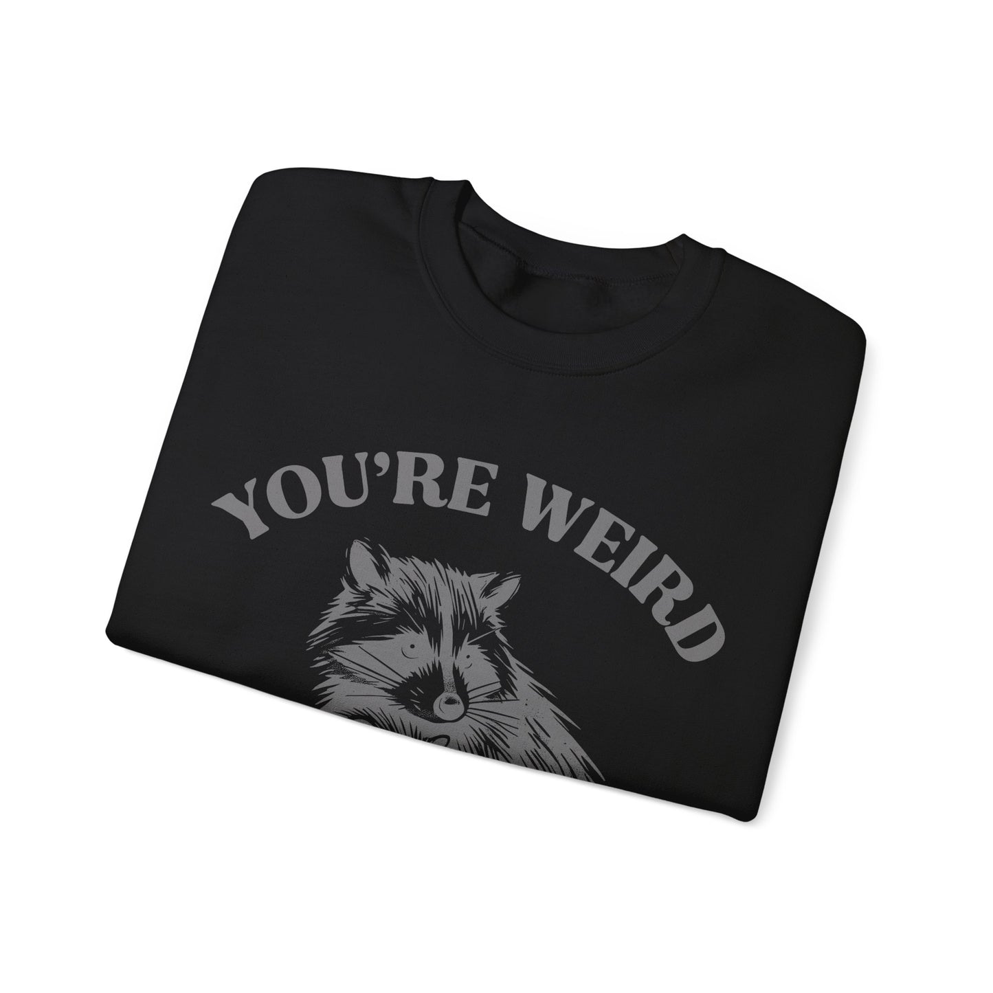 You're Weird, I'll Keep You - Crewneck Sweatshirt